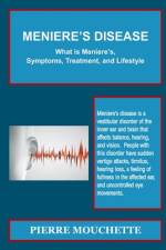 MENIERE'S DISEASE - What is Meniere's, Symptoms, Treatment, and Lifestyle af Pierre Mouchette