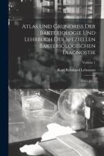 Atlas Und Grundriss Der Bakteriologie Und Lehrbuch Der Speziellen Bakteriologischen Diagnostik af Karl Bernhard Lehmann