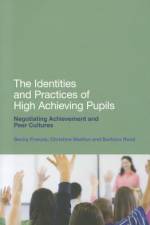 The Identities and Practices of High Achieving Pupils af Becky Francis