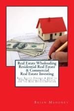Real Estate Wholesaling Residential Real Estate & Commercial Real Estate Investing af Brian Mahoney