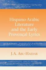 Hispano-Arabic Literature and the Early Provencal Lyrics af J A Abu-Haidar
