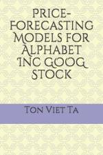 Price-Forecasting Models for Alphabet Inc GOOG Stock af Ton Viet Ta