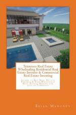 Tennessee Real Estate Wholesaling Residential Real Estate Investor & Commercial Real Estate Investing af Brian Mahoney