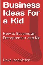 Business Ideas for a Kid af Dave Josephson