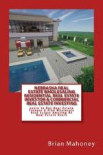 Nebraska Real Estate Wholesaling Residential Real Estate Investor & Commercial Real Estate Investing af Brian Mahoney