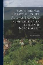Beschreibende Darstellung Der Älteren Bau- Und Kunstdenkmäler Der Stadt Nordhausen af Julius Schmidt