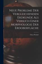 Neue Probleme der Vergleichenden Erdkunde als versuch einer Morphologie Der Erdoberfläche af Oscar Peschel
