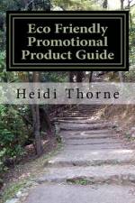 Eco Friendly Promotional Product Guide af Heidi Thorne