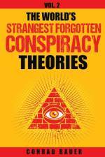 The World's Strangest Forgotten Conspiracy Theories af Conrad Bauer
