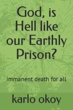 God, is Hell like our Earthly Prison? af Karlo Kolong Okoy Kko