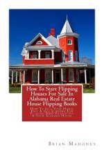 How To Start Flipping Houses For Sale In Alabama Real Estate House Flipping Books af Brian Mahoney