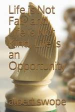 Life is Not Fair, and Life is Not Kind, Life is an Opportunity af Albert Swope
