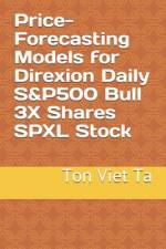 Price-Forecasting Models for Direxion Daily S&P500 Bull 3X Shares SPXL Stock af Ton Viet Ta