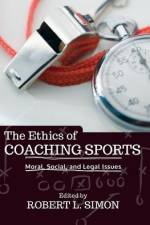 The Ethics of Coaching Sports af Robert L Simon