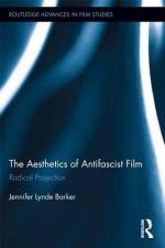 The Aesthetics of Antifascist Film af Jennifer Lynde Barker