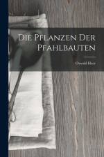 Die Pflanzen der Pfahlbauten af Oswald Heer