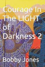 Courage In The LIGHT of Darkness 2 af Bobby J Jones