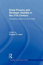 Great Powers and Strategic Stability in the 21st Century af Graeme P Herd