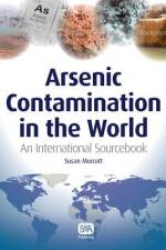 Arsenic Contamination in the World af Susan Murcott