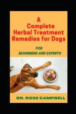 A Complete Herbal Treatment Remedies for Dogs af Rose Campbell