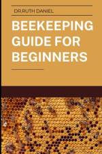 The Beekeeping Guide for Beginners af Ruth Daniel