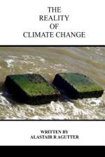 The Reality of Climate Change af Alastair R Agutter