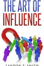 The Art Of Influence af Landon T Smith