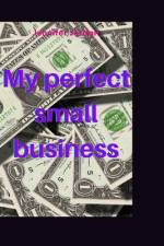 My perfect small business af Jennifer Jordan