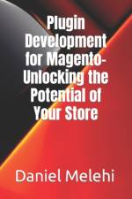 Plugin Development for Magento- Unlocking the Potential of Your Store af Daniel Melehi