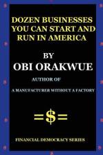 Dozen Businesses You Can Start And Run in America af Obi Orakwue