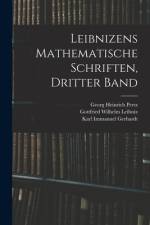 Leibnizens Mathematische Schriften, Dritter Band af Georg Heinrich Pertz