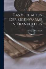 Das Verhalten Der Eigenwärme in Krankheiten af Carl August Wunderlich