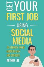 Get Your First Job Using Social Media af Arthur Lee