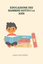 Educazione Dei Bambini Sotto I 12 Anni af Alban Matthews