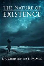 The Nature of Existence af Christopher E Palmer
