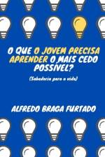 O que o jovem precisa aprender o mais cedo possível? (Sabedoria para a vida) af Alfredo Braga Furtado