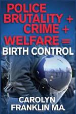 Police Brutality + Crime + Welfare = Birth Control af Carolyn Franklin M a