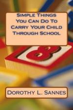 Simple Things You Can Do To Carry Your Child Through School af Dorothy L Sannes