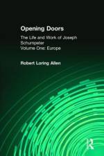 Opening Doors: Life and Work of Joseph Schumpeter af Robert Loring Allen