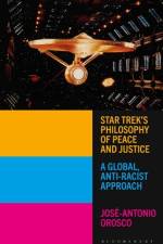 Star Trek's Philosophy of Peace and Justice af JosÃ©-Antonio Orosco