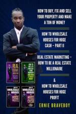 How to Buy, Fix and Sell Your Property and Make a Ton of Money How to Wholesale Houses for Huge Cash - Part II Real Estate Marketing - How to Be a Real Estate Millionaire & How to Wholesale Houses af Ernie Braveboy