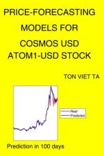 Price-Forecasting Models for Cosmos USD ATOM1-USD Stock af Ton Viet Ta