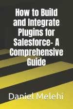 How to Build and Integrate Plugins for Salesforce- A Comprehensive Guide af Daniel Melehi