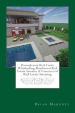 Pennsylvania Real Estate Wholesaling Residential Real Estate Investor & Commercial Real Estate Investing af Brian Mahoney