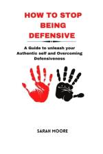 How to Stop Being Defensive af Sarah Moore