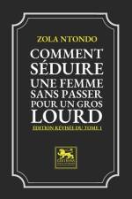 Comment Séduire une Femme sans passer pour un Gros Lourd - Édition revisée du Tome 1 af Zola Ntondo