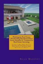 Washington Real Estate Wholesaling Residential Real Estate Investor & Commercial Real Estate Investing af Brian Mahoney