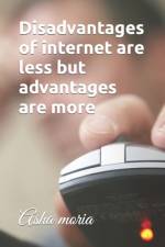 Disadvantages of internet are less but advantages are more af Asha Moria
