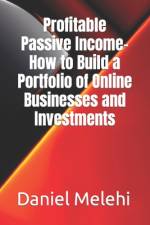Profitable Passive Income- How to Build a Portfolio of Online Businesses and Investments af Daniel Melehi