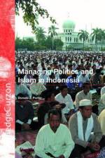 Managing Politics and Islam in Indonesia af Donald J Porter